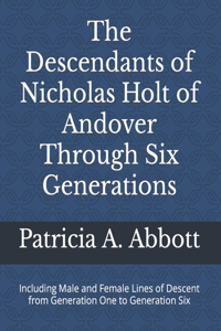 Descendants of Nicholas Holt of Andover Through Six Generations