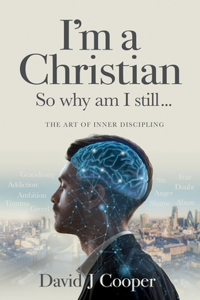 I'm a Christian, So Why Am I Still...