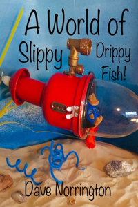 World of Slippy Drippy Fish!