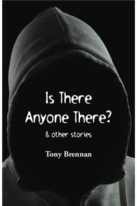 Is There Anyone There?