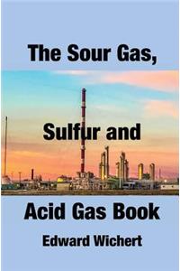 The Sour Gas, Sulfur and Acid Gas Book