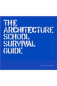 The Architecture School Survival Guide