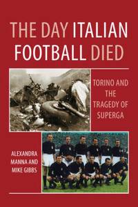 The Day Italian Football Died: Torino and the Tragedy of Superga