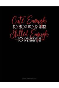 Cute Enough to Stop Your Heart, Skilled Enough to Restart It