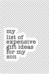 My List of Expensive Gift Ideas for My Son