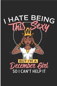 I Hate Being This Sexy But I'm a December Girl So I Can't Help It