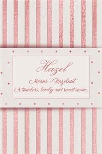 Hazel, Means - Hazelnut, a Timeless, Lovely and Sweet Name.