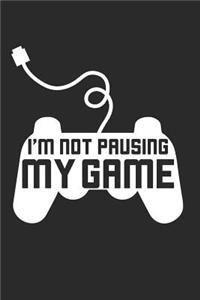 I'm Not Pausing My Game