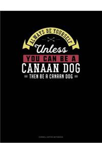 Always Be Yourself Unless You Can Be a Canaan Dog Then Be a Canaan Dog