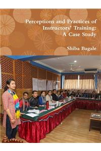 Perceptions and Practices of Instructors’ Training: A Case Study