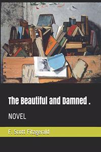 The Beautiful and Damned .: Novel