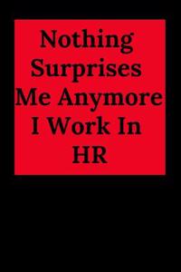Nothing Surprises Me Anymore I Work in HR