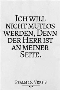 Ich Will Nicht Mutlos...