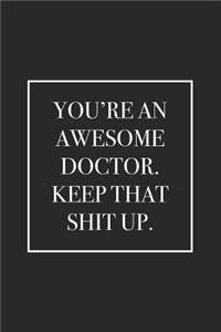 You're an Awesome Doctor. Keep That Shit Up