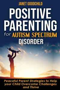 Positive Parenting for Autism Spectrum Disorder