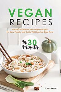 Vegan Recipes in 30 Minutes