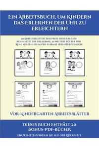 Vor-Kindergarten Arbeitsblätter (Ein Arbeitsbuch, um Kindern das Erlernen der Uhr zu erleichtern)
