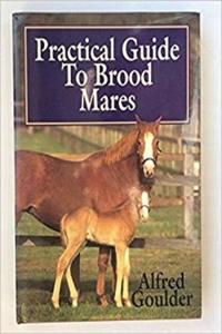 Practical Guide To Brood Mares