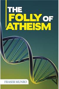 The Folly of Atheism