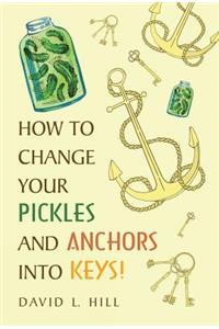 How to Change Your Pickles and Anchors into Keys!