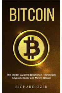 Bitcoin: The Insider Guide to Blockchain Technology, Cryptocurrency, and Mining Bitcoin