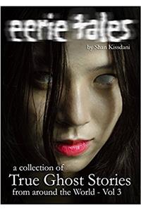 eerie tales volume 3: A collection of true ghost stories from around the world