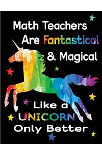Math Teachers Are Fantastical & Magical Like a Unicorn Only Better