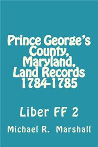 Prince George's County, Maryland, Land Records 1784-1785