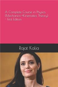A Complete Course in Physics (Mechanics->Kinematics Theory) - First Edition