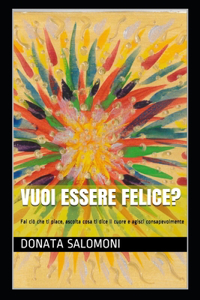 Vuoi essere felice?