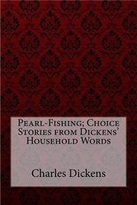 Pearl-Fishing; Choice Stories from Dickens' Household Words Charles Dickens