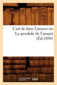 L'Art de Faire l'Amour Ou La Pendule de l'Amant (Éd.1894)