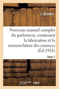 Nouveau Manuel Complet Du Parfumeur, Contenant La Fabrication Et La Nomenclature Tome 1