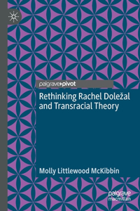 Rethinking Rachel Dolezal and Transracial Theory