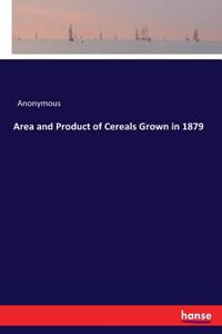 Area and Product of Cereals Grown in 1879
