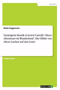 Gesteigerte Komik in Lewis Carrolls Alices Abenteuer im Wunderland. Der Effekt von Alices Lachen auf den Leser