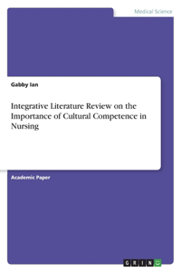 Integrative Literature Review on the Importance of Cultural Competence in Nursing
