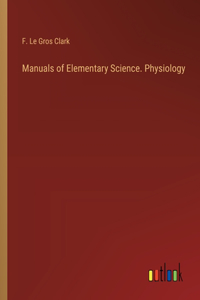 Manuals of Elementary Science. Physiology