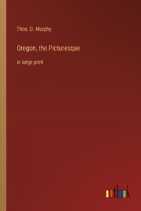 Oregon, the Picturesque