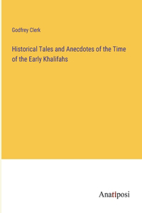 Historical Tales and Anecdotes of the Time of the Early Khalifahs