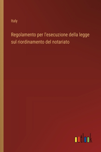 Regolamento per l'esecuzione della legge sul riordinamento del notariato