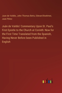 Juán de Valdés' Commentary Upon St. Paul's First Epistle to the Church at Corinth
