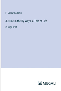 Justice in the By-Ways, a Tale of Life