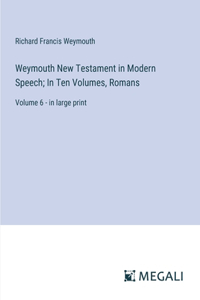 Weymouth New Testament in Modern Speech; In Ten Volumes, Romans