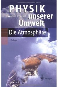 Physik Unserer Umwelt: Die Atmosphare (3., Berarb. U. Aktualisierte)