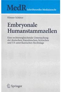 Embryonale Humanstammzellen: Eine Rechtsvergleichende Untersuchung Der Deutschen, Französischen, Britischen Und Us-Amerikanischen Rechtslage