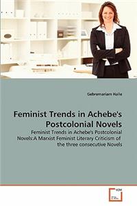 Feminist Trends in Achebe's Postcolonial Novels