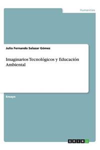 Imaginarios Tecnológicos y Educación Ambiental