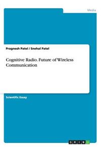 Cognitive Radio. Future of Wireless Communication