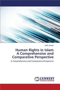 Human Rights in Islam a Comprehensive and Comparative Perspective
